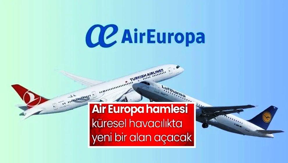 THY'den Air Europa hamlesi... Küresel havacılıkta yeni bir alan açacak!