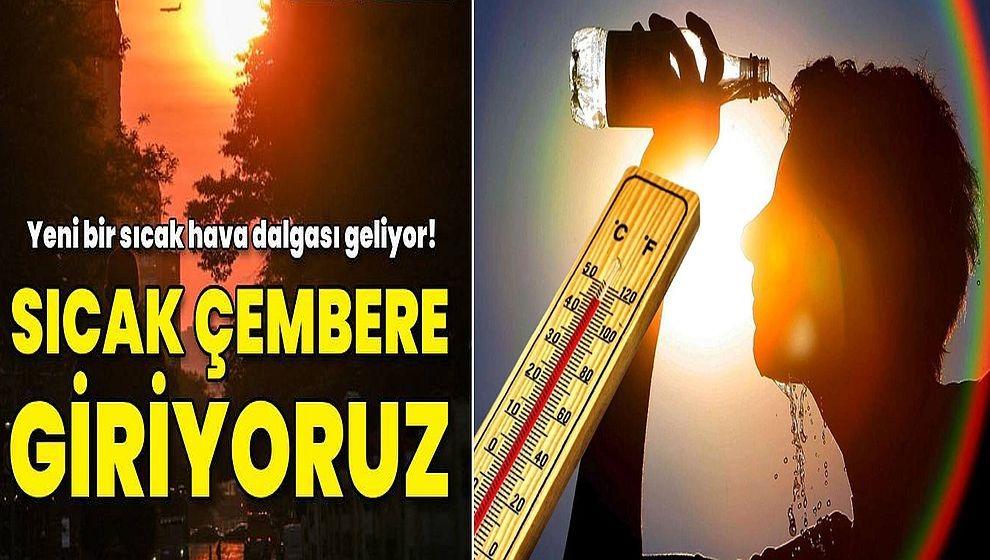 Türkiye'yi kavuracak yeni sıcak hava dalgası geliyor...