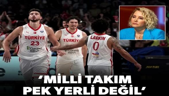Berna Laçin'den tarih yazan '12 Dev Adam ve Ergin Ataman' için skandal sözler: "Milli Takım pek yerli değil..!"