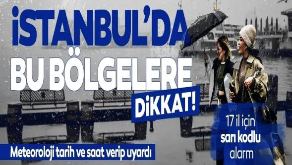 Meteoroloji'den 17 il için sarı kodlu uyarı! İstanbul'da bu bölgelere dikkat...