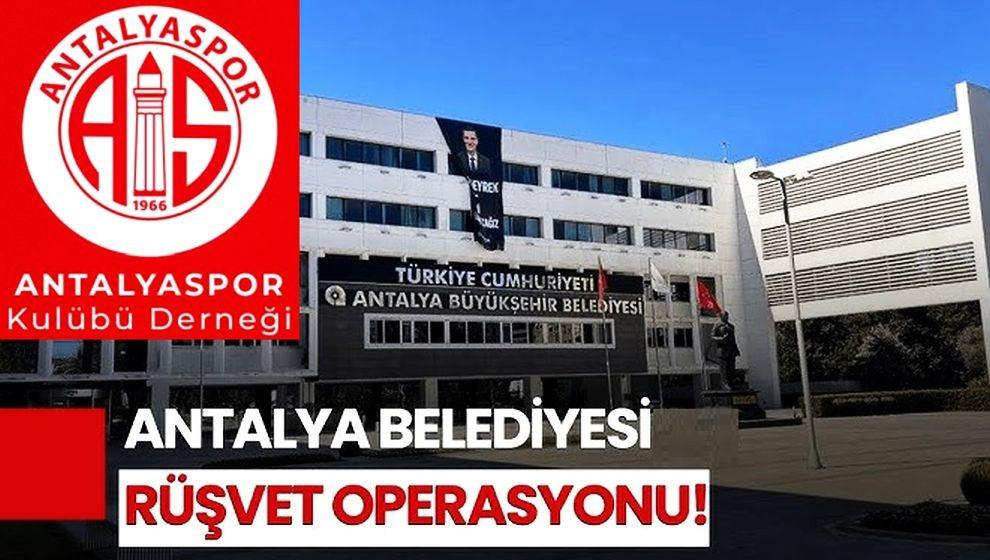 Antalya Büyükşehir operasyonu Antalyaspor Derneğine sıçradı: 20 gözaltı kararı...