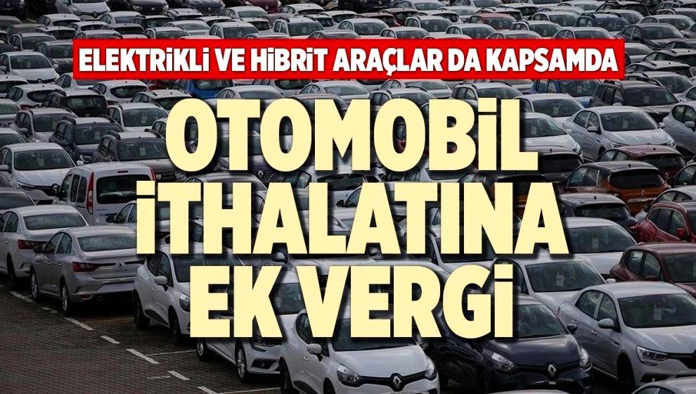 Otomobil ithalatına sert fren! İlave vergi getirildi...