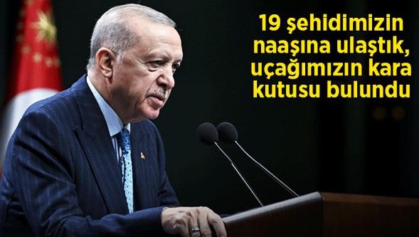 Cumhurbaşkanı Erdoğan: "Şehitlerimizin 19'unun naaşına ulaştık, son naaşı arama çalışmalarımız sürüyor..!"