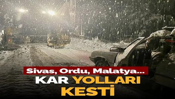 Sivas, Ordu, Malatya… Yoğun kar yolları kesti!