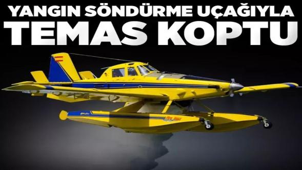 Tarım ve Orman Bakanlığı: "Yangın söndürme uçağı ile telsiz irtibatı kesildi..!"