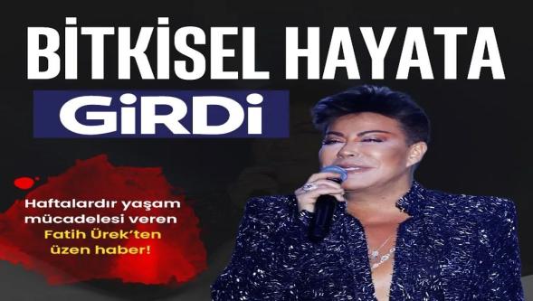 Fatih Ürek'ten üzen haber geldi! Bitkisel hayata girdi..!