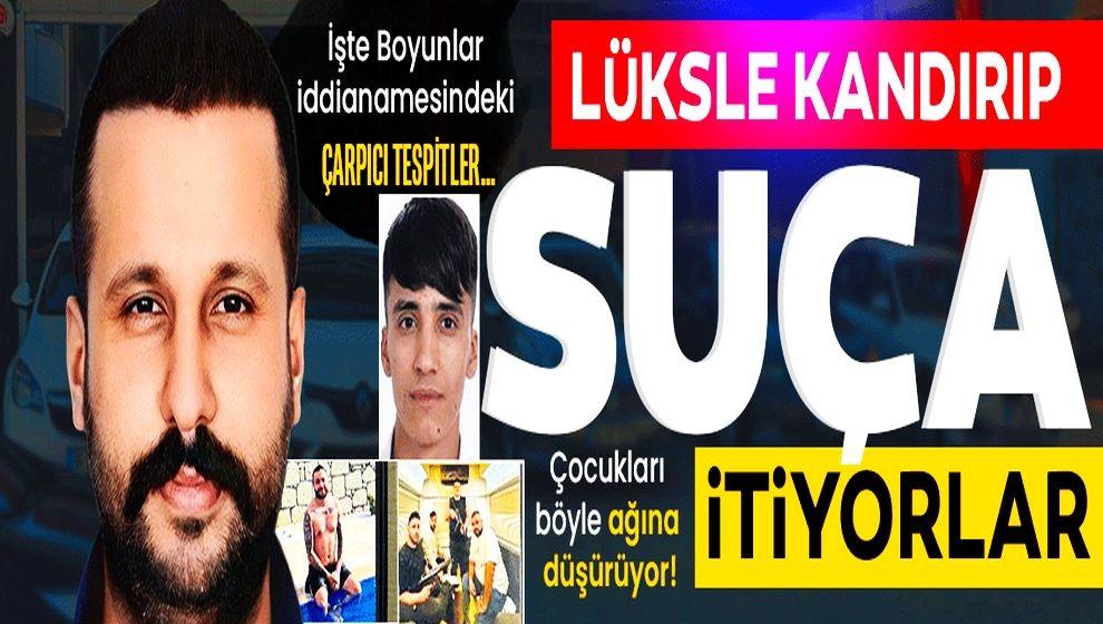 Boyunlar çetesi iddianamesinden çarpıcı detaylar... 'Çeteler, çocukları lüksle kandırıyor!'