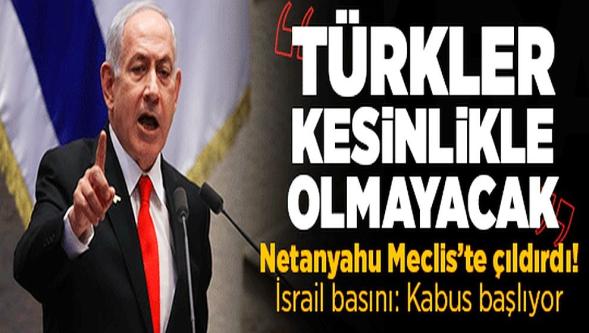 İsrail Meclisi'nde çıldıran Netanyahu’dan Türkiye çıkışı! “İzin vermeyeceğiz..!”