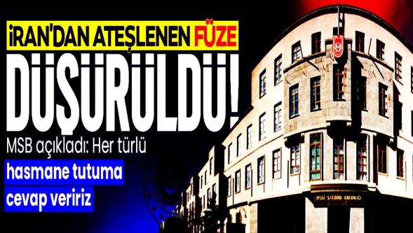 MSB: "Hava sahamıza yönelen İran balistik füzesi imha edildi..!"