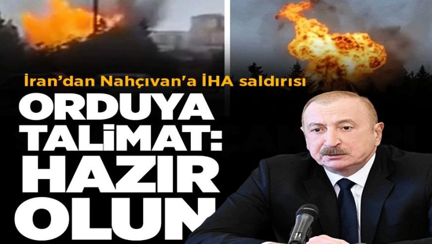 İran'dan bir saldırı da Nahçıvan'a... İlham Aliyev'den Azerbaycan ordusuna talimat..!