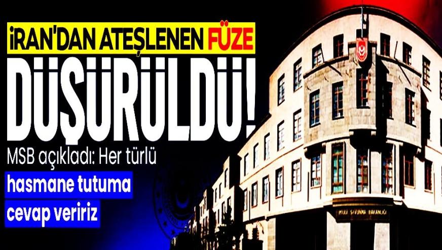 MSB: "Hava sahamıza yönelen İran balistik füzesi imha edildi..!"