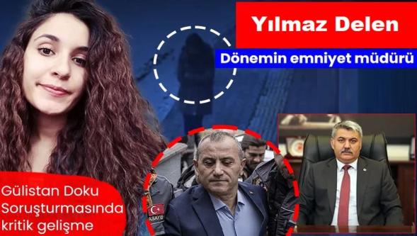 Gülistan Doku soruşturmasında görevdeydi...Yalova Emniyet Müdürü Yılmaz Delen Erzurum'da ifadeye çağrıldı!