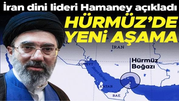 İran lideri Mücteba Hamaney: "Hürmüz Boğazı'nda yeni bir aşamaya gireceğiz..!"