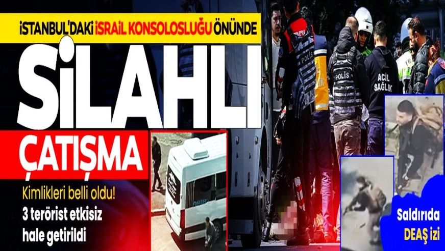 İstanbul'daki İsrail Konsolosluğu önünde çatışma: 3 terörist etkisiz hale getirildi..!