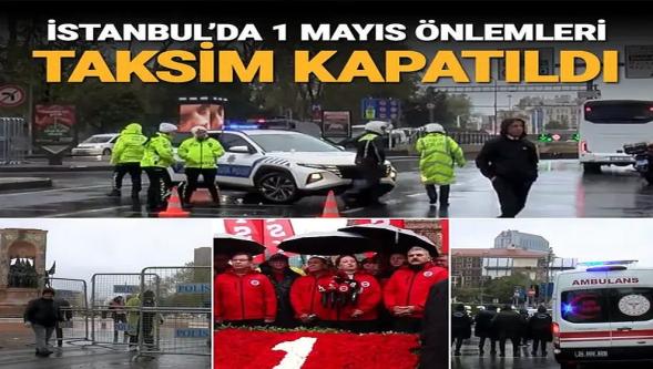 İstanbul'da 1 Mayıs önlemleri... Taksim, metro, vapur ve çok sayıda yol kapatıldı!