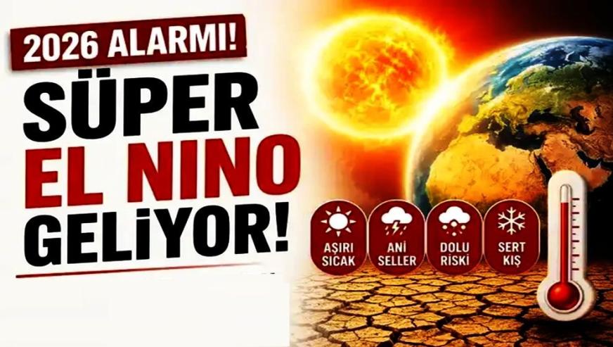Türkiye için korkutan senaryo... Tarihin en güçlü 'süper El Nino'su geliyor!