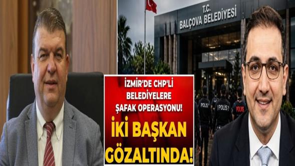 Seferihisar ve Balçova Belediyeleri'ne 'yolsuzluk' operasyonu... 2 belediye başkanı gözaltına alındı!