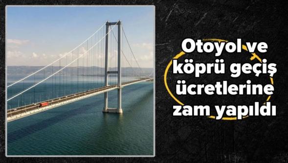 Otoyol ve köprü geçiş ücretlerine zam yapıldı...