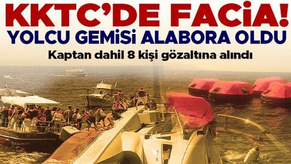 Yolcu gemisi Girne açıklarında alabora oldu: 7 kişi hayatını kaybetti, kaptan dâhil 8 kişi gözaltına, 23 kişi aranıyor..!