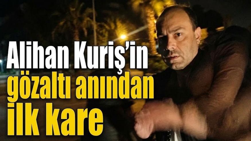 İlk kez ortaya çıktı... Alihan Kuriş'in gözaltına alındığı an böyle görüntülendi!