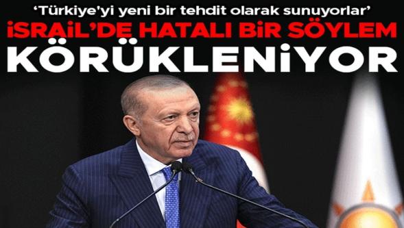 'Barışa katkı sağlamaz' Erdoğan: "İsrail'de Türkiye'yi yeni bir tehdit kaynağı olarak sunmaya dönük hatalı bir söylem körükleniyor!"