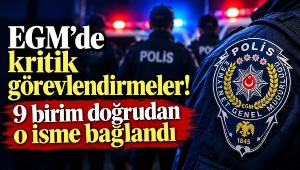 Emniyet Genel Müdürlüğü'nde kritik görevlendirmeler... 9 birim doğrudan o isme bağlandı!
