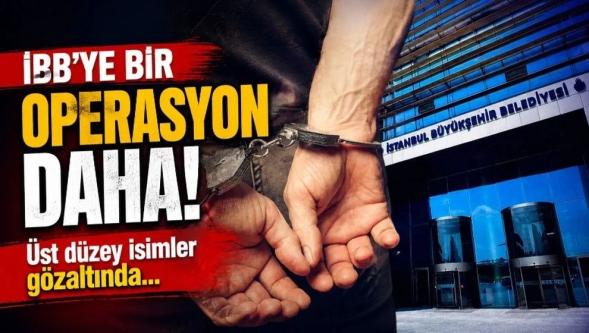 İBB'ye bir operasyon daha... Üst düzey isimler gözaltında!