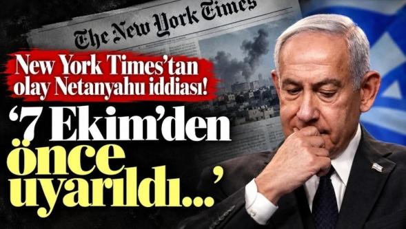New York Times’tan olay Binyamin Netanyahu iddiası! ‘7 Ekim’den önce uyarıldı…’