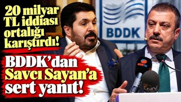 20 milyar TL iddiası ortalığı karıştırdı... BDDK'dan Savcı Sayan'a sert yanıt!