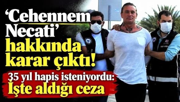 35 yıl hapis isteniyordu... 'Cehennem Necati' hakkında karar çıktı!