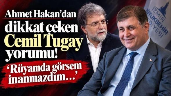 Ahmet Hakan’dan Cemil Tugay yorumu: ‘Rüyamda görsem inanmazdım…’