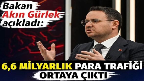Bakan Akın Gürlek duyurdu: "6,6 milyarlık para trafiği ortaya çıktı..!"