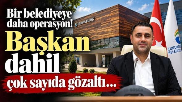 Çukurova Belediyesi'ne operasyon... Başkan dahil çok sayıda gözaltı!