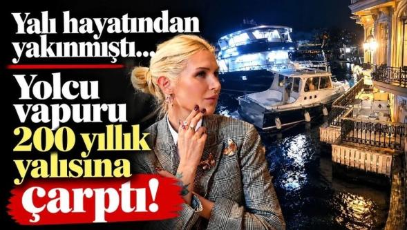 Derin Mermerci'nin yalısına yolcu vapuru çarptı: 'Benim çocuklarım bu evde..!'