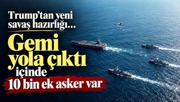 Donald Trump'tan yeni savaş hazırlığı... Gemi yola çıktı, içinde 10 bin ek asker var!