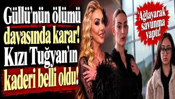 Güllü'nün ölümüne ilişkin davada karar... Tuğyan Ülkem Gülter'e ağırlaştırılmış müebbet hapis!
