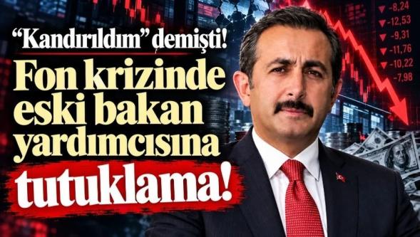 "Kandırıldım" demişti... Fon krizinde eski bakan yardımcısı Aksu'ya tutuklama!