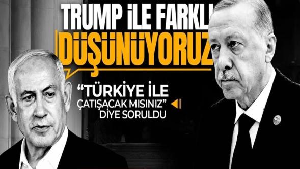 Netanyahu açık açık cevapladı... Türkiye ile çatışacak mısınız? 'Trump ile farklı düşünüyoruz!'