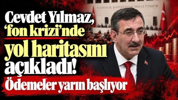 Ödemeler yarın başlıyor! Cevdet Yılmaz, 'fon krizi'nde yol haritasını açıkladı...