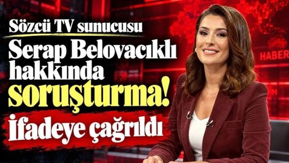 Sözcü TV sunucusu Serap Belovacıklı hakkında soruşturma... İfadeye çağrıldı!