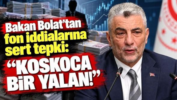 Ticaret Bakanı Ömer Bolat'tan fon iddialarına sert tepki: 