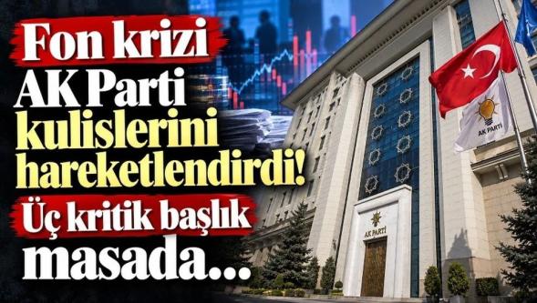 Üç kritik başlık masada… Fon krizi AK Parti kulislerini hareketlendirdi!