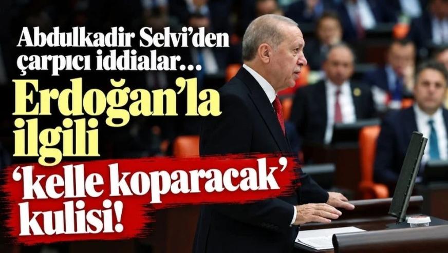 Cumhurbaşkanı Erdoğan'la ilgili ‘kelle koparacak' kulisi! Abdulkadir Selvi'den çarpıcı iddialar...