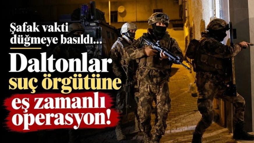'Daltonlar'a 30 ilde eş zamanlı operasyon... 85 şüpheli hakkında gözaltı kararı!