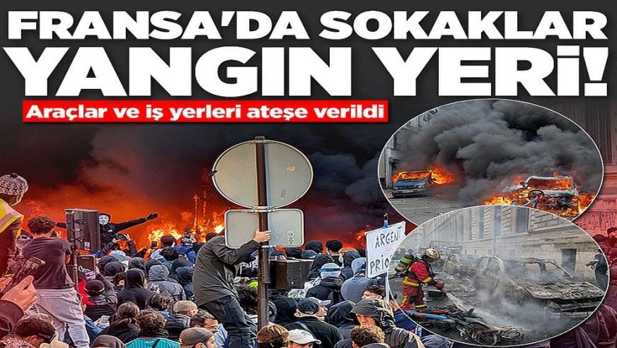 Fransa'da sokaklar alev alev... Araçlar ve iş yerleri ateşe verildi!