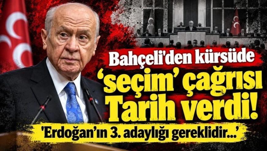 MHP lideri Bahçeli'den kürsüde 'seçim' çağrısı: Tarih verdi! 'Erdoğan'ın 3. adaylığı gereklidir...'