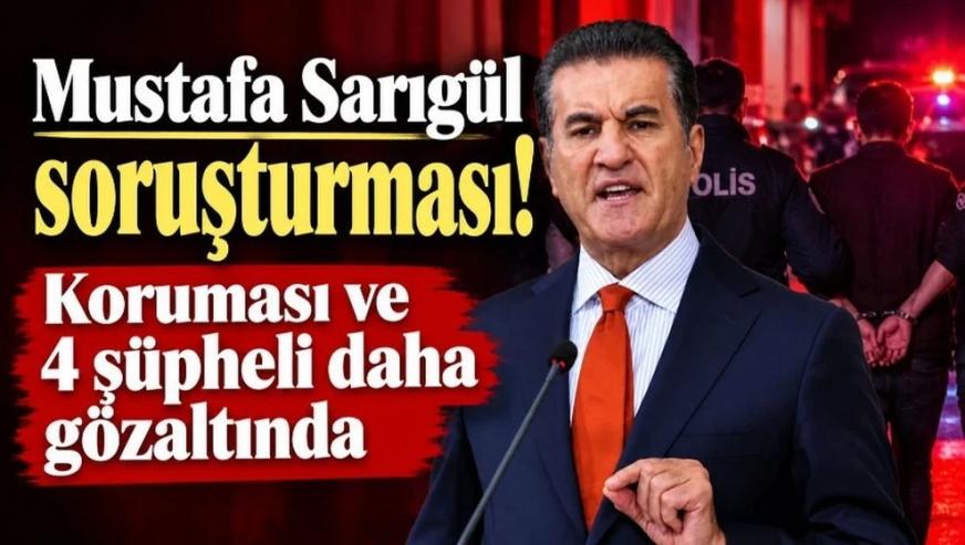 Mustafa Sarıgül'ün koruması gözaltına alındı!