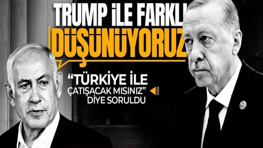 Netanyahu açık açık cevapladı... Türkiye ile çatışacak mısınız? 'Trump ile farklı düşünüyoruz!'
