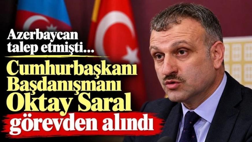 Cumhurbaşkanı Başdanışmanı Saral görevden alındı! Azerbaycan açıklaması sonrası gelen "Evet" yanıtı dikkat çekti...