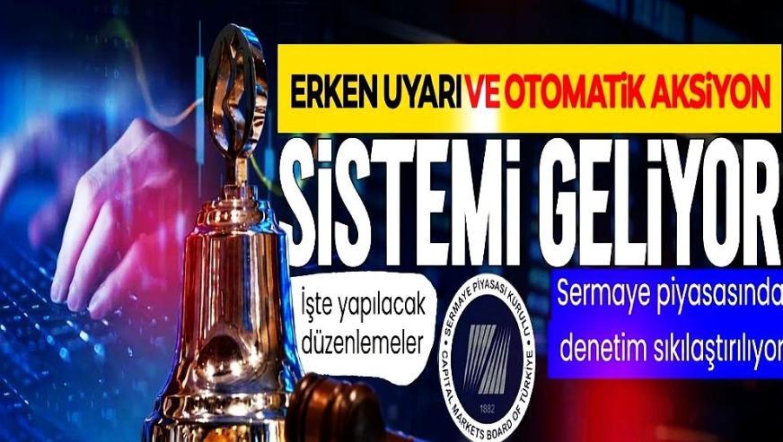 Sermaye piyasasında denetim sıkılaştırılıyor... Erken uyarı ve otomatik aksiyon sistemi geliyor!
